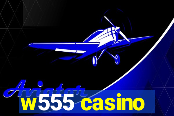 w555 casino